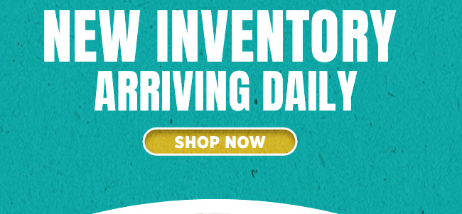 New Inventory Arriving Daily