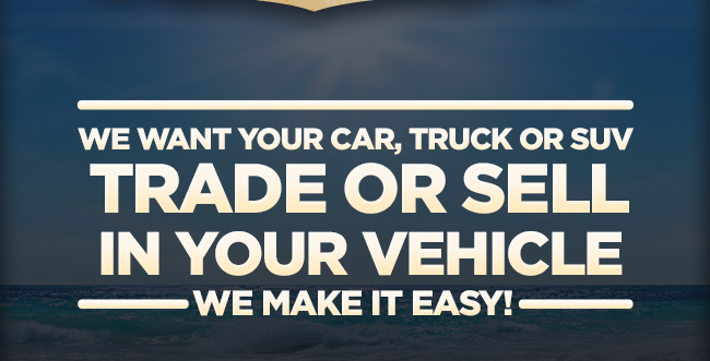 TRADE OR SELL IN YOUR VEHICLE