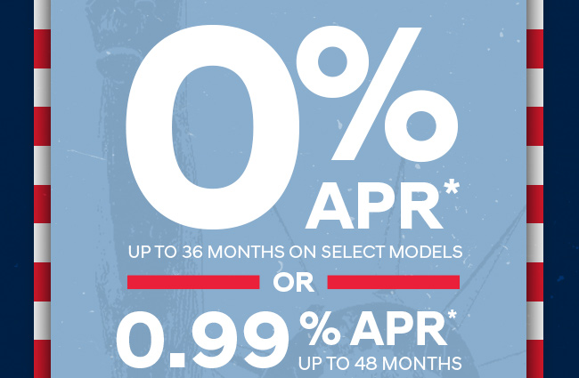 0% APR up to 36 Months on select models or 0.99% APR Up to 48 Months