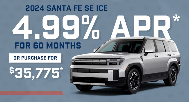 4.99% APR for 60 months on 2024 Santa Fe SE ICE