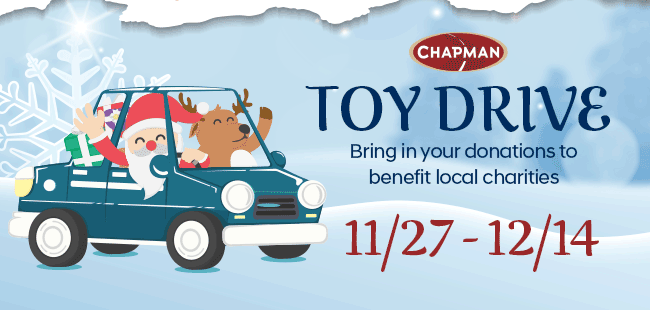 Chapman Toy Drive!  11/27 - 12/14 Bring in your donations to benefit local charities