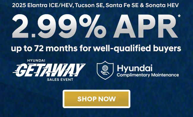 2025 Elantra ICE/HEV, Tucson SE, Santa Fe SE & Sonata HEV 2.99% APR*  up to 72 months for well-qualified buyers