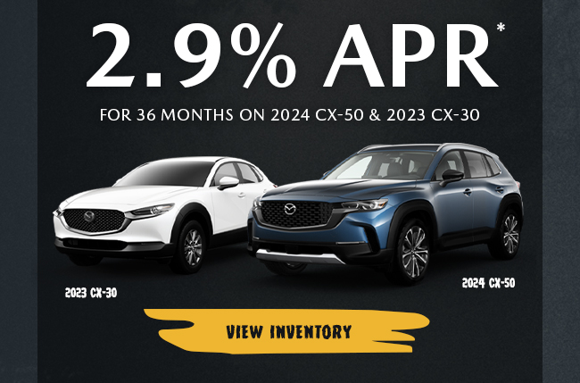 2.9% APR for 36 Months 2024 CX-50 and 2023 CX-30