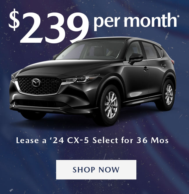 2024 Mazda CX-5 (Select Package)  Lease for $239 per month* for 36 months 