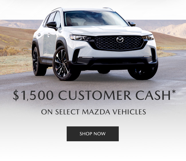 $1,500 Customer Cash on select Mazda vehicles