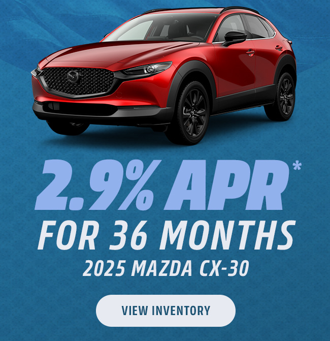 2025 CX-30 2.9% APR* for 36 months