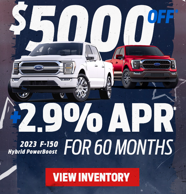 2023 Ford F150 Hybrid PowerBoost—$5,000 off plus 2.9% financing for 60 months.