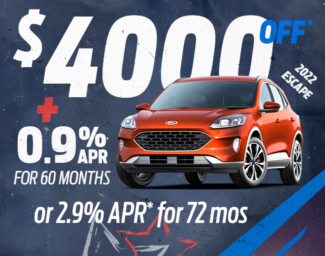2022 Ford Escape--$4,000 off plus .9% financing for 60 months or 2.9% x 72 months.