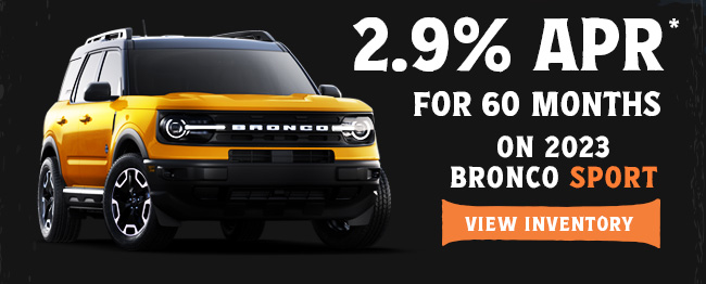 2.9% APR for 60 months on 2023 Bronco Sport