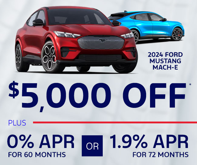 $5000 off plus 0% APR 60 Months or 1.9% APR 72 months. Mustang Mach-E