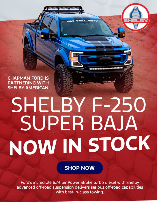 Chapman Ford is partnering with Shelby American Shelby F-250 Super Baja Now in stock!