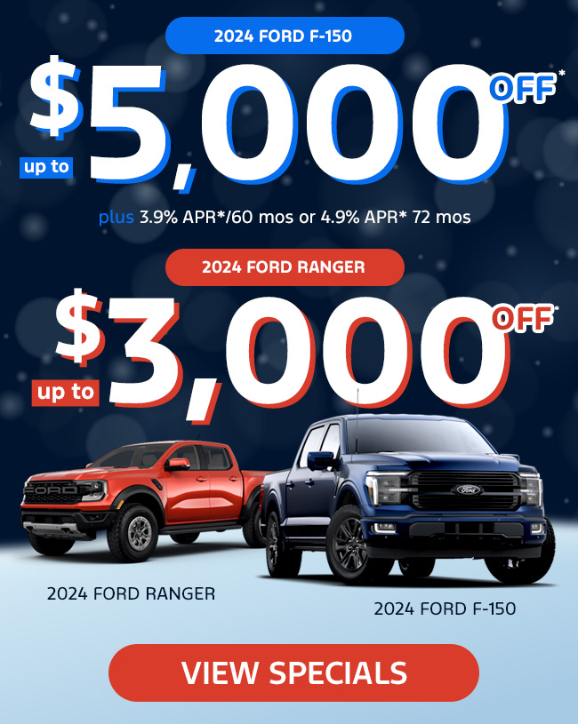 2024 F-150 up to $5,000 Off*  plus 3.9% APR*/60 mos&nbsp;or 4.9% APR* 72 mos&nbsp;   2024 Ranger up to $3,000 Off*