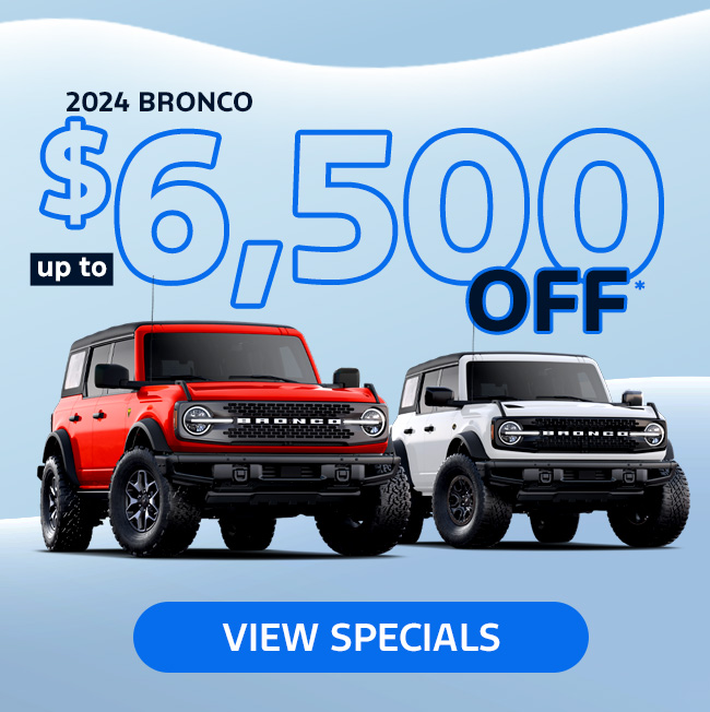 2024 Bronco Up to $6,500 Off*