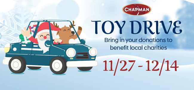 Chapman Toy Drive!  11/27 - 12/14 Bring in your donations to benefit local charities