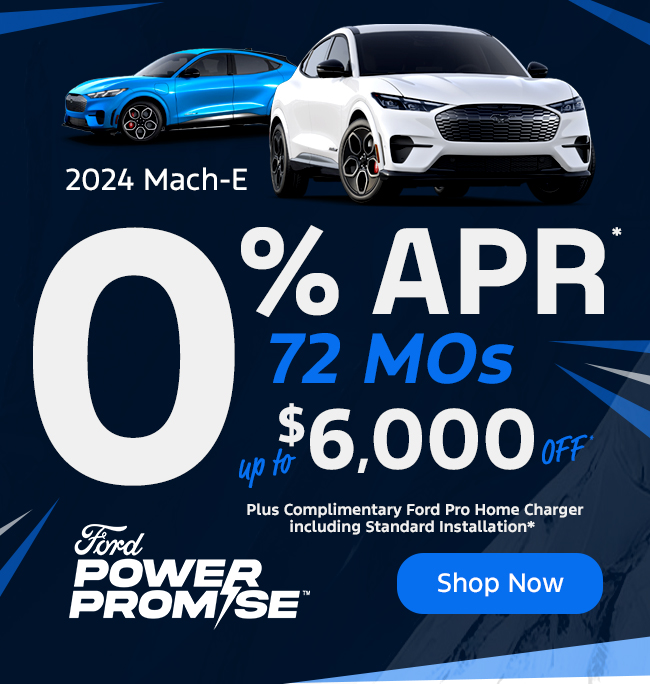 2024 Mach-E 0% APR* for 72 months&amp;nbsp; up to $6,000 Off*  Power Promise&amp;nbsp;logo Plus Complimentary Ford Pro Home Charger including Standard Installation*  &amp;nbsp;