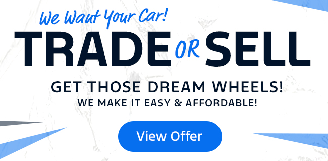 We want your car! Sell to us or Trade it in for your dream wheels We make it easy and affordable