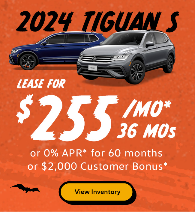 2024 Tiguan S  Lease for $255/mo* for 36 months  or 0% APR* for 60 months  or $2,000 Customer Bonus*