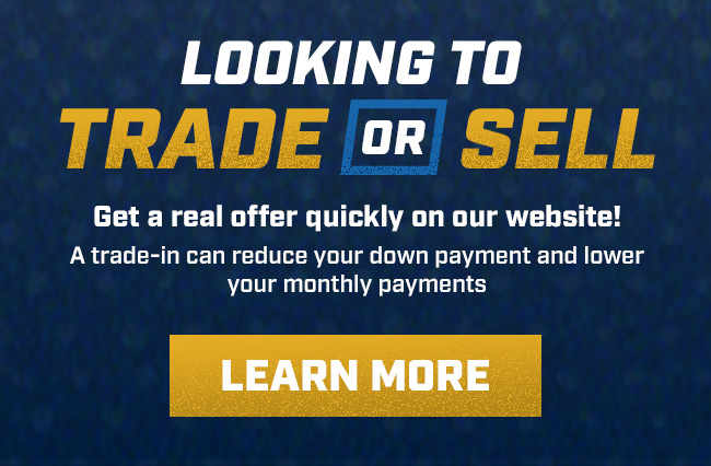 Looking to Sell or Trade? Get a real offer quickly on our website! A trade-in can reduce your down payment and lower your monthly payments