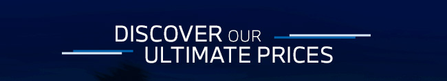 Discover our Ultimate Prices