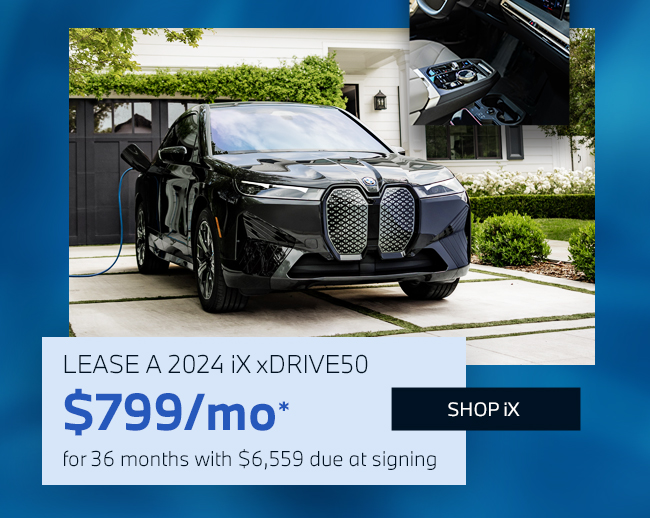 Lease a 2024 iX xDrive50 for $799/mo for 36 Months with $6,559 due at signing