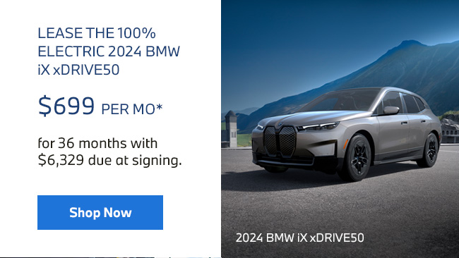 Lease the 100% Electric 2024 BMW iX xDrive50 for $699 per mo* for up to 36 months with $6,329 due at signing