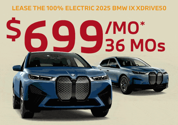LEASE THE 2024 BMW X3 sDRIVE30i $579/month for 36 months*  LEASE THE 100% ELECTRIC 2024 BMW i4 eDRIVE35 $449/month for 36 months*  LEASE THE 100% ELECTRIC 2025 BMW iX xDRIVE50 $699/month for 36 months