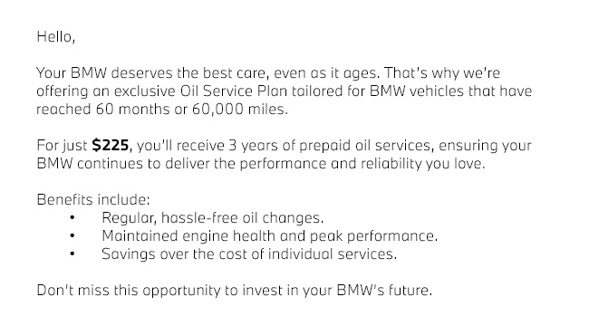Your BMW deserves the best care, even as it ages. That’s why we’re offering an exclusive Oil Service Plan tailored for BMWs that have reached 60 months or 60,000 miles.