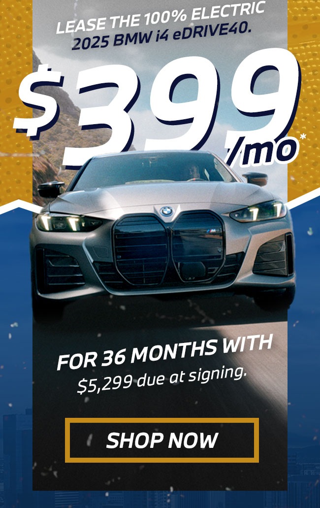 LEASE THE 100% ELECTRIC  2025 BMW i4 eDRIVE40. $399 Per month for 36 months with $5,299 due at signing.