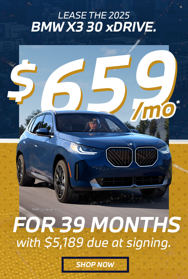 LEASE THE 2025 BMW X3 30 xDRIVE. $659 Per month for 39 months with $5,189 due at signing.