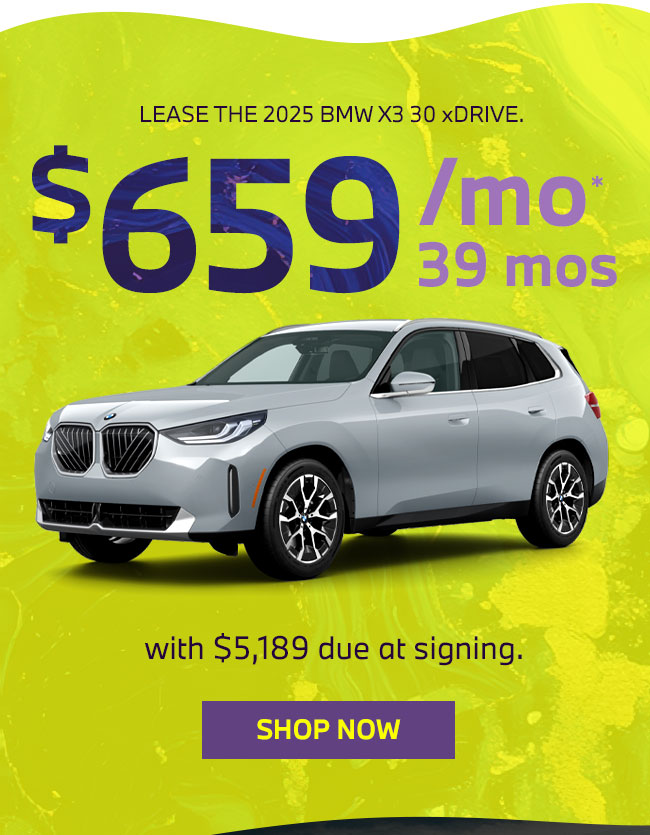LEASE THE 2025 BMW X3 30 xDRIVE. $659 Per month for 39 months with $5,189 due at signing. Now through April 30th.