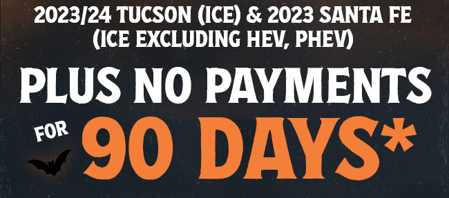 23/24 Tucson (ICE) & 2023 Santa Fe (Ice excluding HEV, PHEV) Plus No Payments for 90 Days