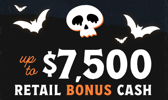 up to $7500 Retail Bonus Cash