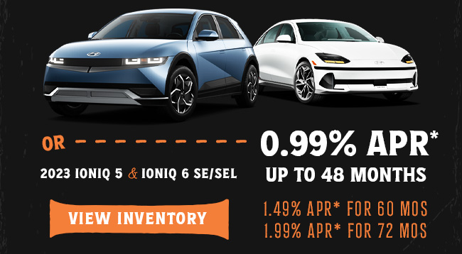 Or 0.99% APR up to 48 Months on 2023 Ioniq 5 & 6 SE/SEL