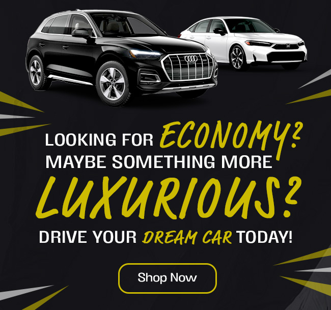 Looking for Economy? Maybe something more Luxurious Drive your Dream Car Today!
