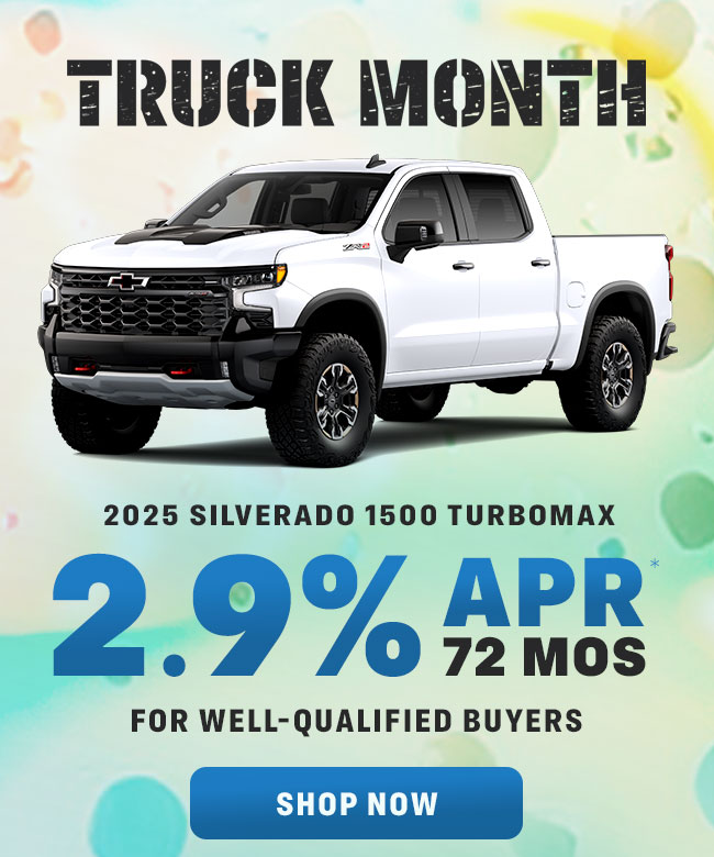 Truck Month  2025 Silverado 1500 Turbomax 2.9% APR*  for 72 months for well-qualified buyers