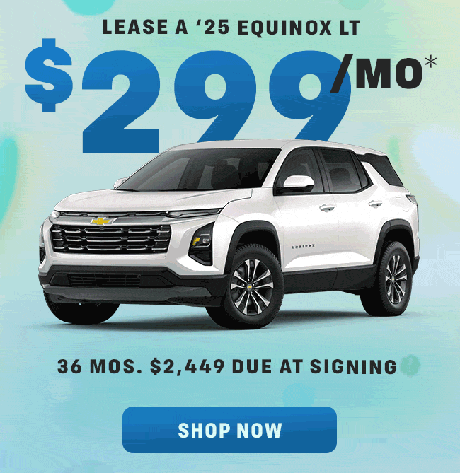 2025 Trax LT $279mo* lease for 24 mos.  $1,789 due at signing | 2025 Equinox LT $299mo* lease for 36 mos. $2,449 due at signing | 2025 Traverse LT $459mo* lease for 24 mos. $5,509 due at signing