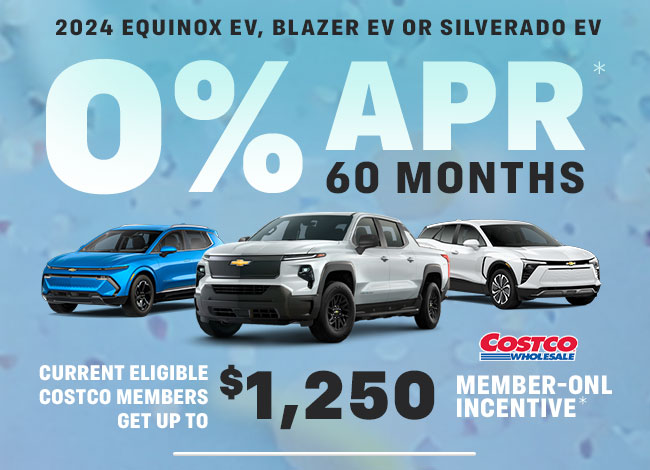2024 Equinox EV, Blazer EV or Silverado EV 0% APR for 60 Months for well-qualified buyers* + Current eligible Costco Members get up to $1,250 Member-Only Incentive*