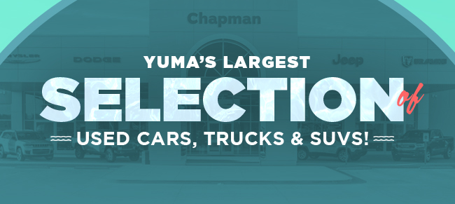 YUMA'S LARGEST SELECTION OF USED CARS, TRUCKS & SUVS!