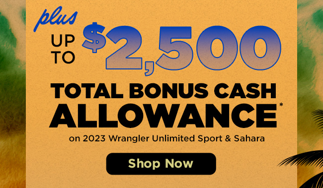 Plus up to $2,500 Total Bonus Cash Allowance on 2023 Wrangler unlimited Sport & Sahara