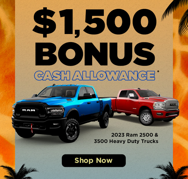 $1,500 Bonus Cash Allowance on 2023 RAM 2500 & 3500