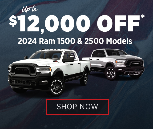 up to $12,000 OFF 2024m RAM 1500 & 2500 Models