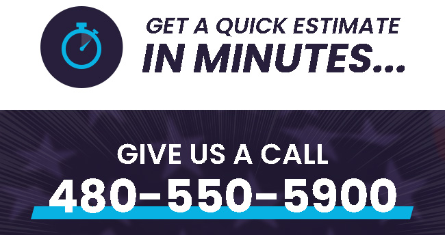Get a Quick Estimate in Minutes, Give Us a Call 480-550-5900