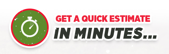 Get a Quick Estimate in Minutes...